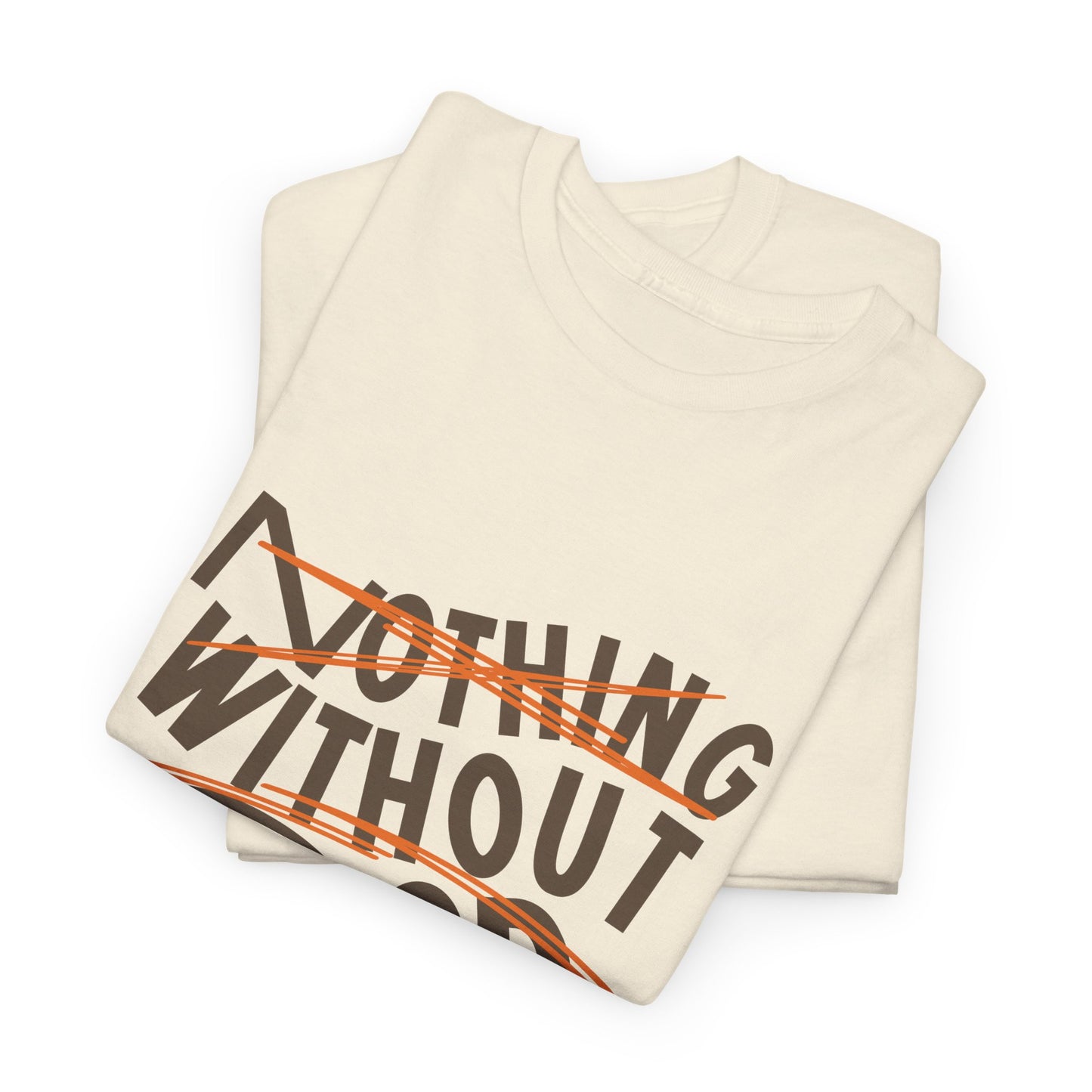 Nothing Without God T-shirt