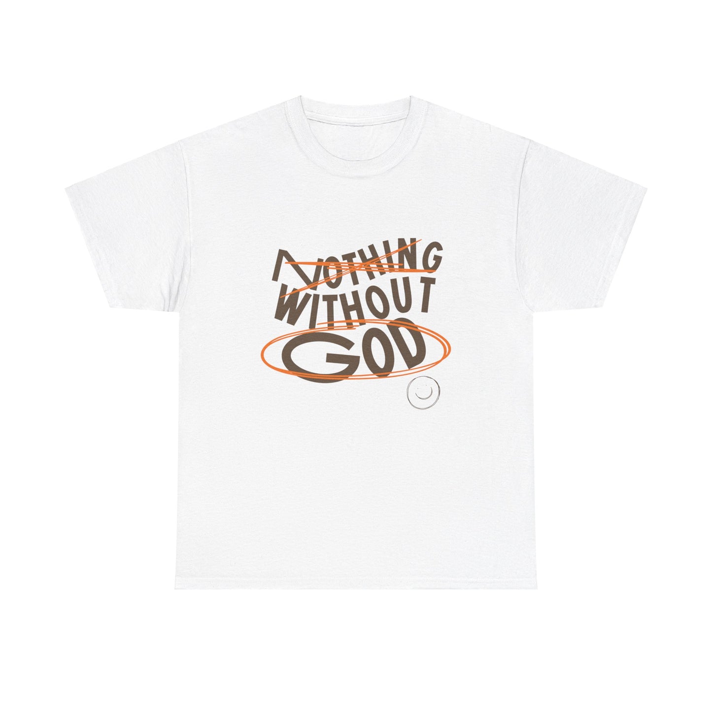 Nothing Without God T-shirt